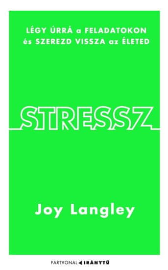 Stressz - Légy úrrá a feladatokon és szerezd vissza az életed!
