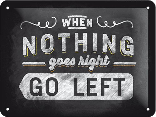 Postershop When Nothing Goes Right Go Left pléh tábla